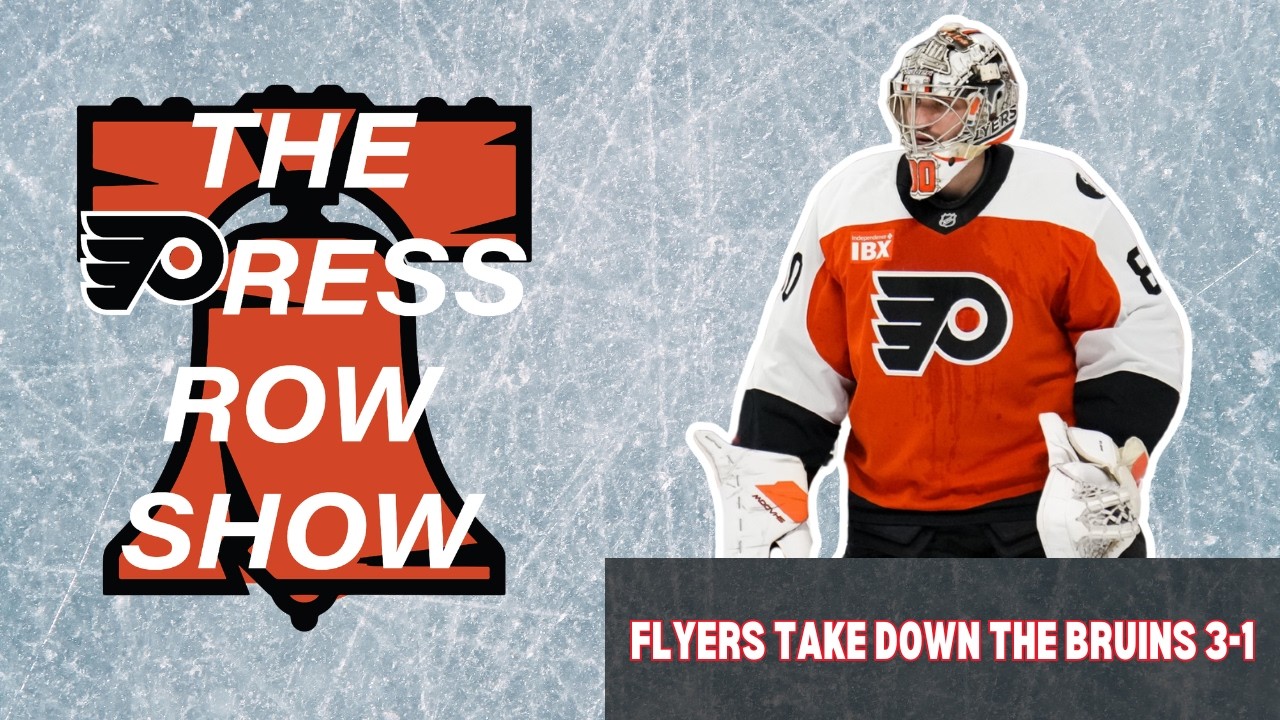 The Press Row Show Post Game: Flyers Take Down the Bruins 3-1