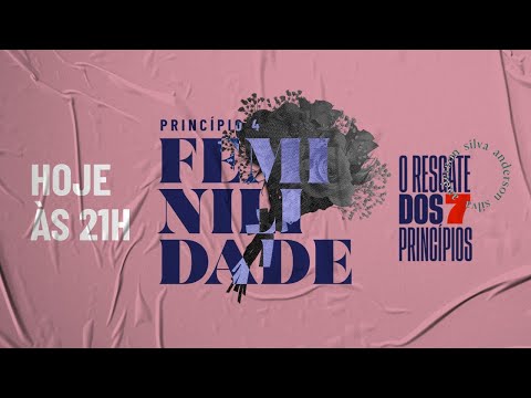 O Resgate Dos 7 Princípios - Princípio 4 Feminilidade - O Resgate Dos 7 Princípios - Princípio 4 Feminilidade