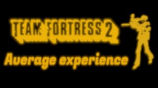 Team Fortress 2 | Average Experience | - A Gameplay Documentary