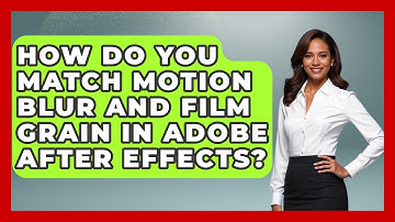 How Do You Match Motion Blur And Film Grain In Adobe After Effects? - Design Tool Unlocked