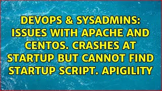 Issues with Apache and Centos. Crashes at startup but cannot find startup script. apigility