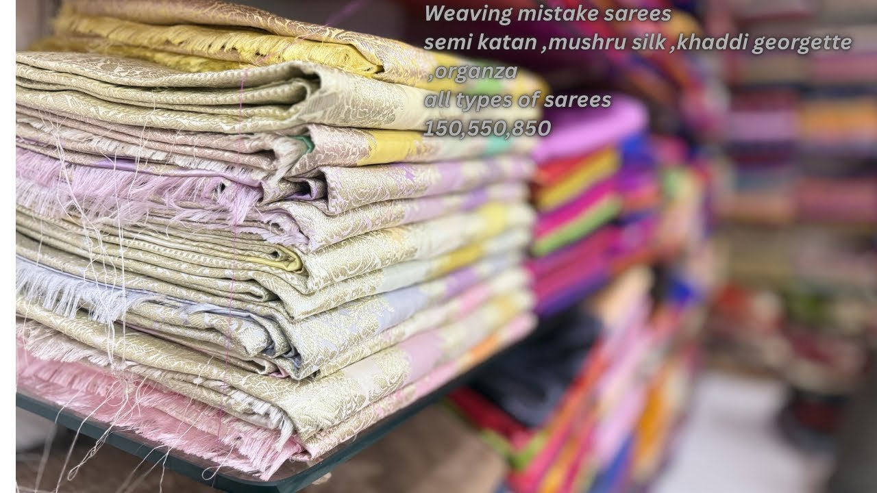 150/- 550/- 850/- weaving mistake Banarsi silk sarees georgette and pattu, mushru silk ect