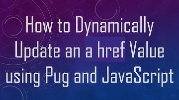 How to Dynamically Update an a href Value using Pug and JavaScript