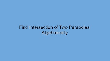 Find Intersection of Two Parabolas - Algebraically