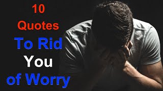 10 Motivational Quotes to Rid You of Worry 10 Motivational Quotes to Rid You of Worry