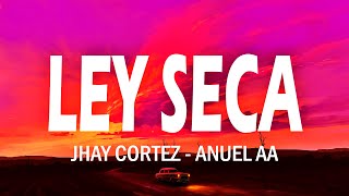 LEY SECA - Jhay Cortez x Anuel Aa (Letra/Lyrics)