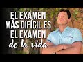 EL EXAMEN MÁS DIFÍCIL ES LA EXAMEN DE LA VIDA