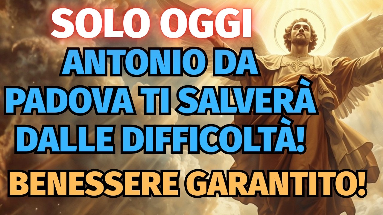 SOLO OGGI A TUTTI I COSTI! ANTONIO DA PADOVA TI SALVERÀ DALLE DIFFICOLTÀ! BENESSERE GARANTITO!