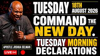 TUESDAY, 18TH AUGUST 2026: COMMAND THE NEW DAY BY FIRE | APOSTLE JOSHUA SELMAN