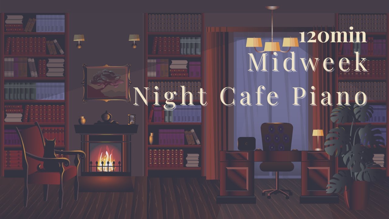 Midweek Night Café Piano | 120min Quiet Luxury for Focus｜夜の静けさで整える