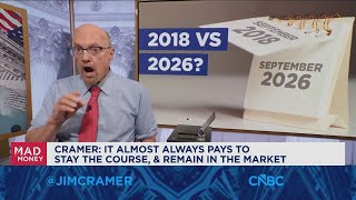 It always pays to stay the course, says Jim Cramer