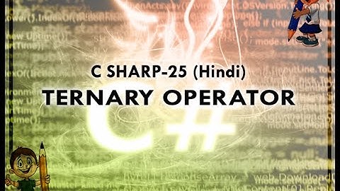 C SHARP-25 HINDI VIDEO TUTORIAL TERNARY OPERATOR