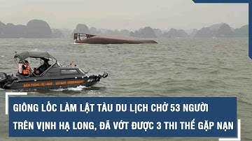 Giông lốc làm lật tàu du lịch chở 53 người trên vịnh Hạ Long, đã vớt được 3 thi thể gặp nạn