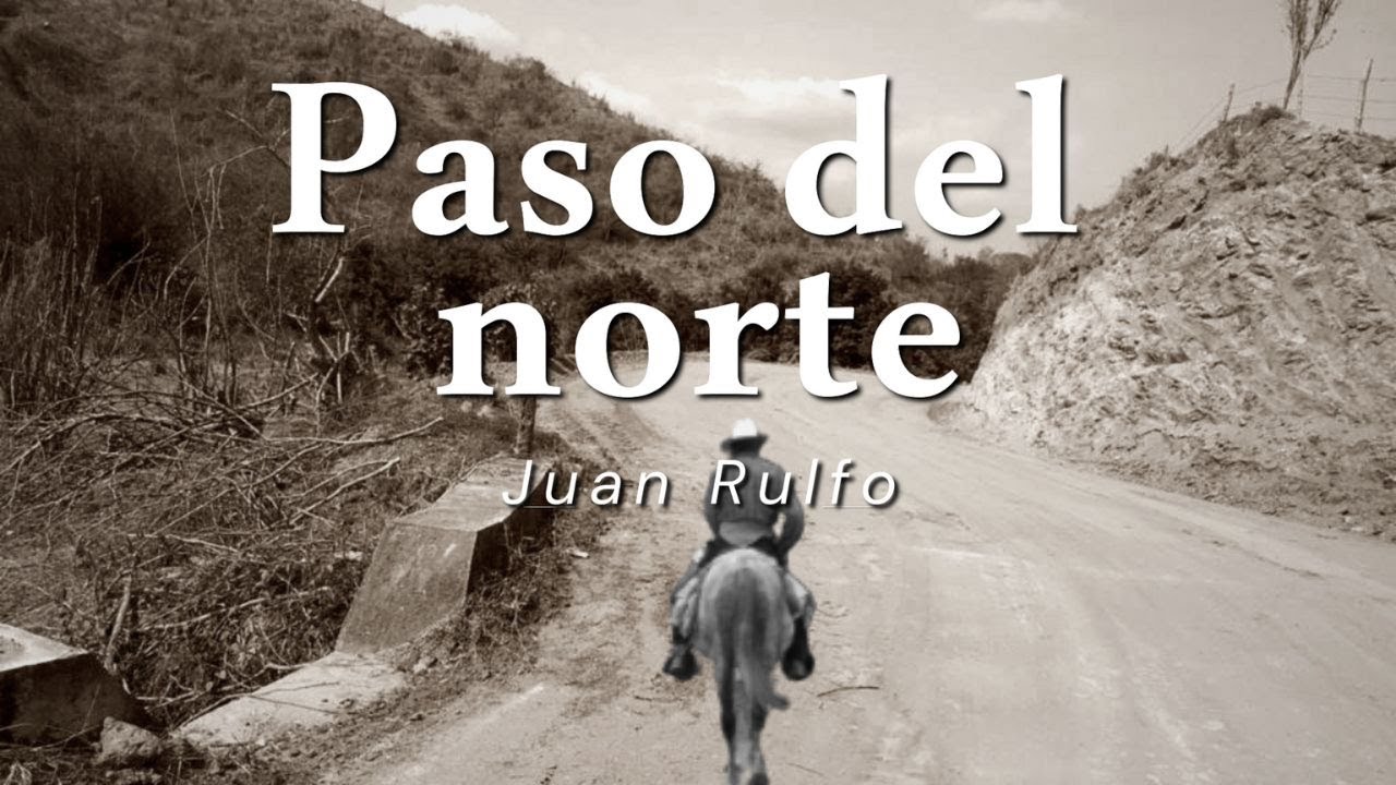 "Paso del Norte" de Juan Rulfo. Tomado del libro El llano en llamas