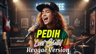 Pedih  Last Child  Cover Reggae Version 