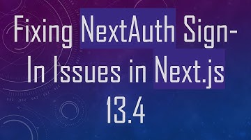 Fixing NextAuth Sign-In Issues in Next.js 13.4