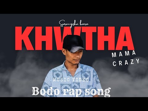 KHWTHA bodo rap song mama crazy