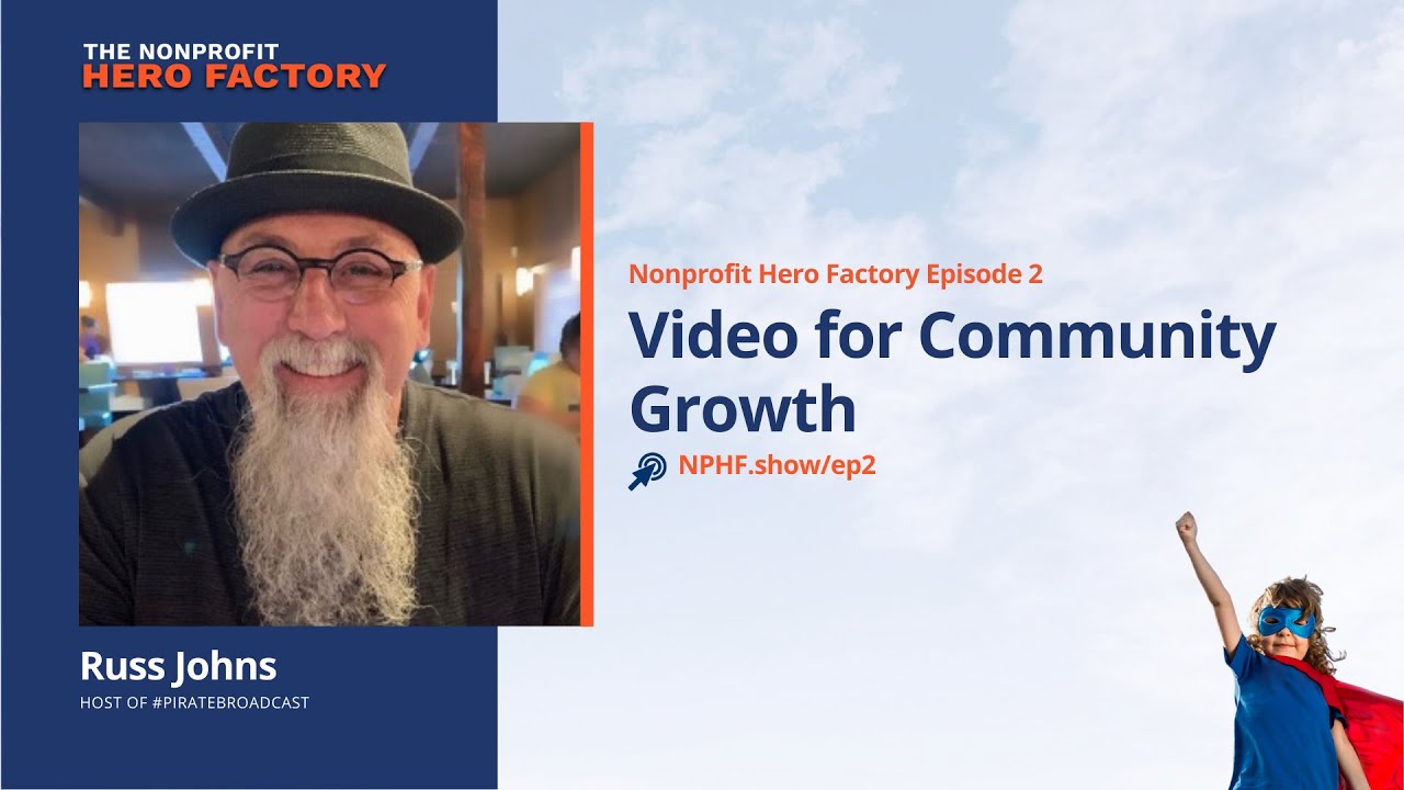 Episode 2:  Creating your Nonprofit content using video with Russ Johns