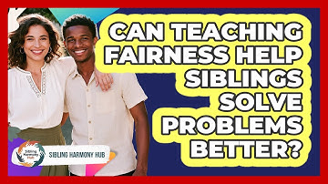 Can Teaching Fairness Help Siblings Solve Problems Better? - Sibling Harmony Hub