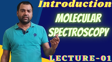 MOLECULAR SPECTROSCOPY l Introduction to molecular spectroscopy l MSc l BSc l NET-JRF l GATE l UPSC