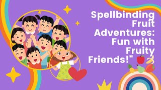 Spellbinding Fruit Adventures: Fun with Fruity Friends!t