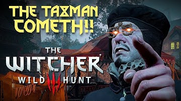 The Witcher 3 GERALT OWES TAXES! HILARIOUS QUEST - The Taxman Cometh