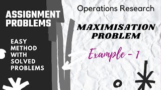 Maximization Problem, Assignment Problems, Easy Method with Solved Problems, Operations Research