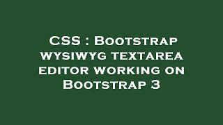 CSS : Bootstrap wysiwyg textarea editor working on Bootstrap 3