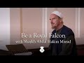 Be a royal falcon  with abdal hakim murad