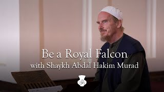 Be a Royal Falcon · With Abdal Hakim Murad