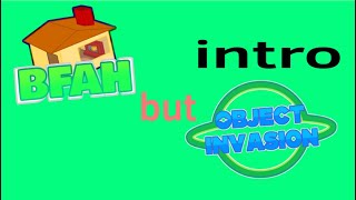 Object Invasion Intro But Bfah Style