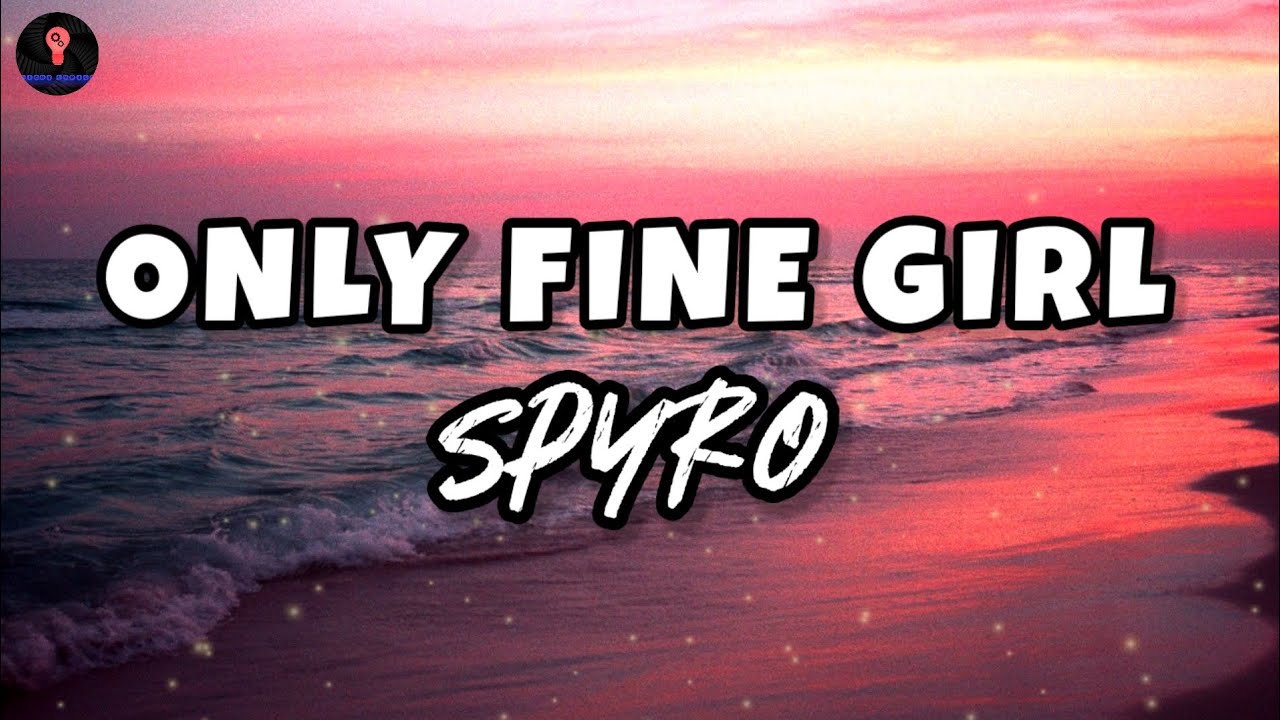 Spyro ONLY FINE GIRL (Lyrics) YouTube