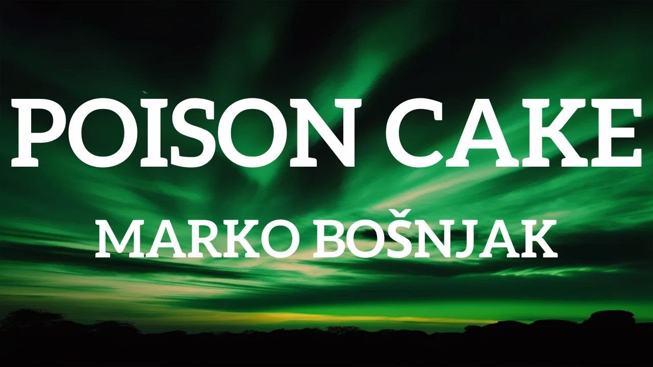 Marko Bošnjak - Poison Cake (Lyrics)