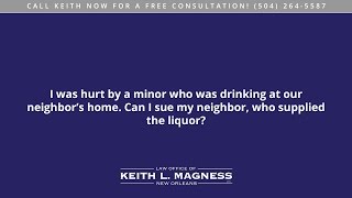 I was hurt by a minor who was drinking at our neighbors home. Can I sue my neighbor who supplied...