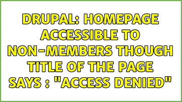 Drupal: Homepage accessible to non-members though title of the page says : "Access Denied"