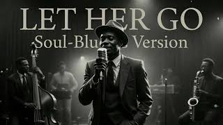 LET HER GO - PASSENGER || SOUL BLUES VERSION screenshot 4