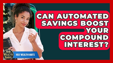 Can Automated Savings Boost Your Compound Interest? - Holy Wealth Habits