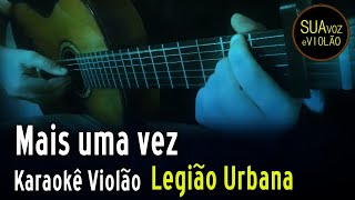 Video thumbnail of "Legião Urbana - Mais uma vez -  Karaokê Violão"