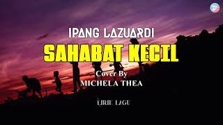 SAHABAT KECIL-IPANG LAZUARDI || Cover By MICHELA THEA