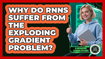 Why Do RNNs Suffer From The Exploding Gradient Problem? - AI and Machine Learning Explained