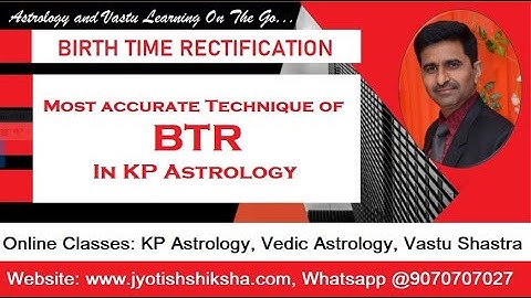 Most Accurate Technique For Birth Time Rectification BTR in KP Astrology,