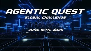 The Agentic Quest Global Challenge Begins | June 16th
