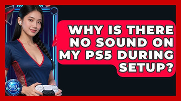 Why Is There No Sound On My PS5 During Setup? - Blue Button Gaming