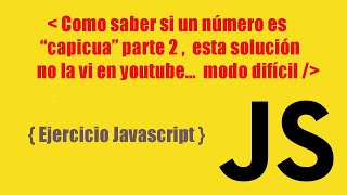 Como saber si un numero es  capicua o no  - solucion que no vi en youtube,  (modo dificil)   JS