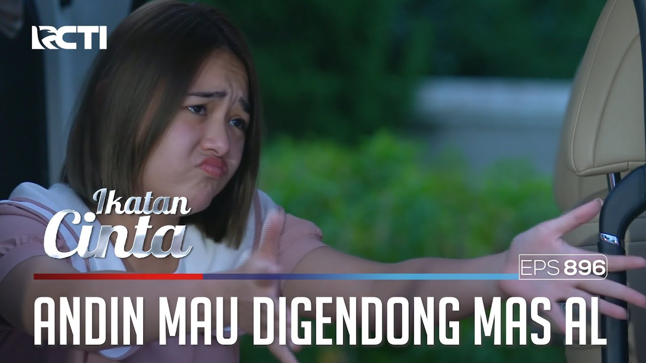Muanzzaaa Bangettt!! Andin Mau Turun Kalau Digendong Mas AL | IKATAN CINTA | EPS.896 (3/4)