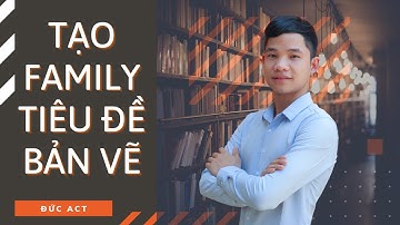 Tạo Family Tiêu Đề Bản Vẽ Trong Revit | Tạo Family Tên Bản Vẽ Trong Revit | Đức Act