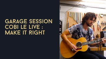 Garage Session Cobi Le Live : Make it right