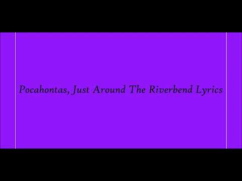 Pocahontas, Just Around The Riverbend Lyrics