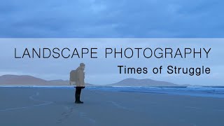 Landscape Photography | Times of Struggle