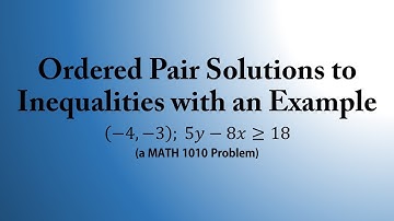 Ordered Pair Solutions to Inequalities with an Example (a MATH 1010 Problem)